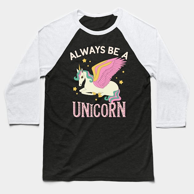 Always be a unicorn Baseball T-Shirt by NomiCrafts